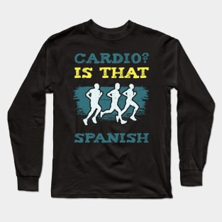 Cardio Is That Spanish l For Workout and Sport Enthusiasts Long Sleeve T-Shirt